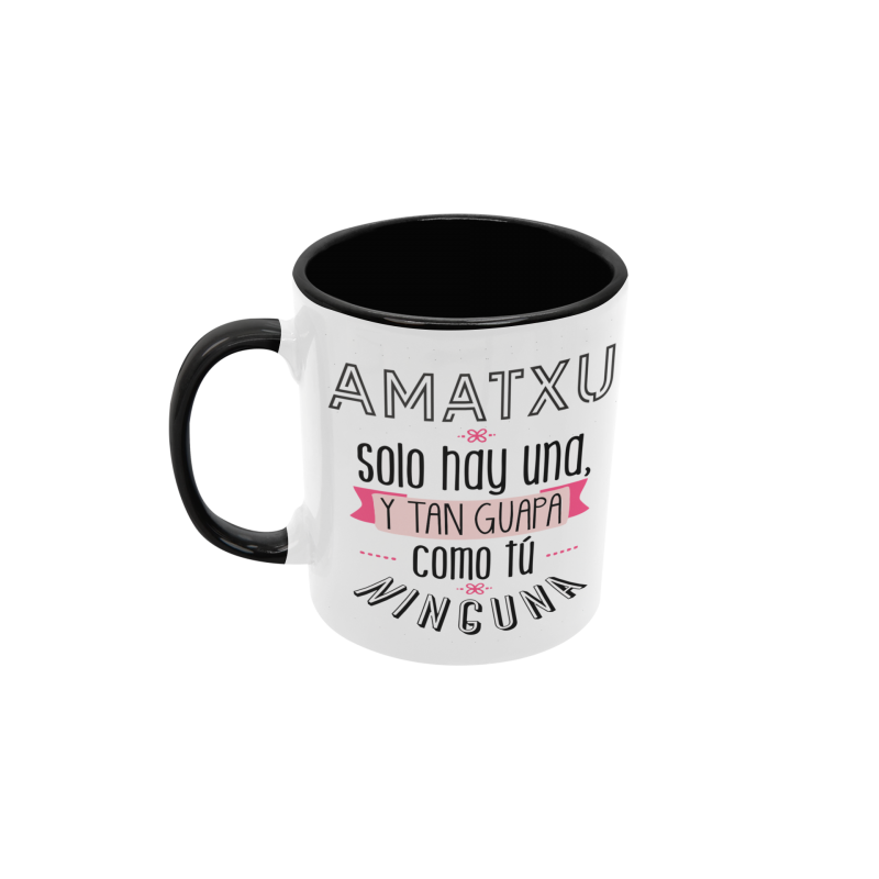 Taza Amatxu sólo hay una y tan guapa como tú ninguna negra